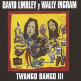 David Lindley & Wally Ingram - Twango Bango III '2003