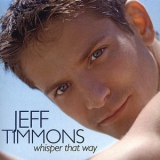 Jeff Timmons - Whisper That Way '2004
