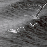 Nurse With Wound - Gulls Just Wanna Have Fun '2005