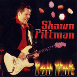 Shawn Pittman - Too Hot '2010