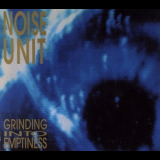 Noise Unit - Grinding Into Emptiness (remaster) '2016
