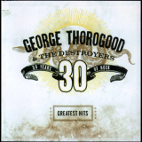 George Thorogood & The Destroyers - Greatests Hits: 30 Years Of Rock '2004