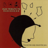 Dub Tribute To Radioheasd - I'm not the Only Record for You '2006