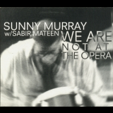 Sunny Murray & Sabir Mateen - We Are Not At The Opera '1998
