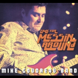 Mike Goudreau Band - Time For Messin' Around '2013