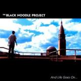 The Black Noodle Project - And Life Goes On... '2004
