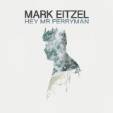 Mark Eitzel - Hey Mr Ferryman '2017