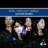 Quatuor Hermes - Quatuor Hermes Ravel, Dutilleux & Debussy [Hi-Res] '2018