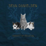 Sean Danielsen - Product Of Isolation '2017