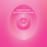 Lingua Lustra - Self Released Works '2017
