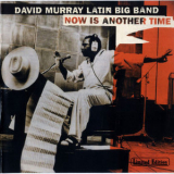 David Murray Latin Big Band - Now Is Another Time '2003