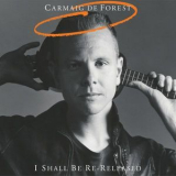 Carmaig De Forest - I Shall Be '2017