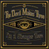 The Devil Makes Three - I'm A Stranger Here '2013