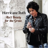 Hurricane Ruth - Ain't Ready For The Grave '2017