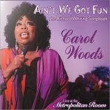 Carol Woods - Ain't We Got Fun: The Richard Whiting Songbook (live At The Metropolitan Room) '2017