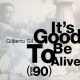 Gilberto Gil - It's Good To Be Alive Anos 90 '2002