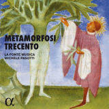 La Fonte Musica & Michele Pasotti - Metamorfosi Trecento '2017