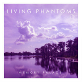 Living Phantoms - Memory Palace '2017