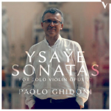 Paolo Ghidoni - Ysaye: 6 Sonatas For Solo Violin, Op. 27 '2017