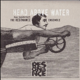 The Resonance Ensemble (Ken Vandermark) - Head Above Water, Feet Out Of The Fire, (CD1) '2013