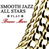 Smooth Jazz All Stars - Smooth Jazz All Stars Play Bruno Mars '2018