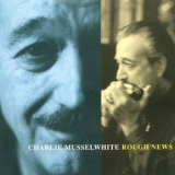 Charlie Musselwhite - Rough News '1997