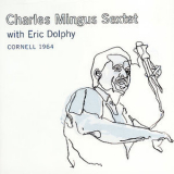 Charles Mingus Sextet With Eric Dolphy - Cornell 1964 (CD1) '2007