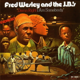 Fred Wesley & The Jb's - Damn Right I Am Somebody '1974