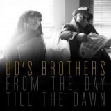 Dd's Brothers - From The Day Till The Dawn '2018