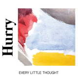 Hurry - Every Little Thought '2018