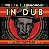 Dub Spencer & Trance Hill - William S. Burroughs In Dub '2014