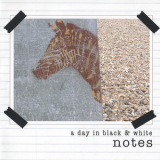 A Day In Black & White - Notes '2005