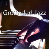Chillout Lounge - Grounded Jazz '2018