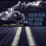 Gordon Grdina  &  Gary Peacock  &  Paul Motian - Think Like The Waves '2006