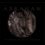 Abraham - The Serpent, The Prophet And The Whore '2012
