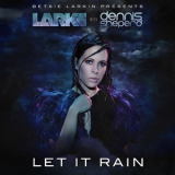 Betsie Larkin Presents Larke With Dennis Sheperd - Let It Rain '2015