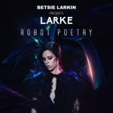 Betsie Larkin Presents Larke - Robot Poetry '2015