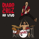 Diabo Na Cruz - Diabo Na Cruz Ao Vivo '2018