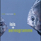 Isis & Aereogramme - In The Fishtank 14 '2006