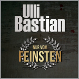 Ulli Bastian - Nur Vom Feinsten '2018