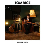 Tom Dice - Better Days '2018