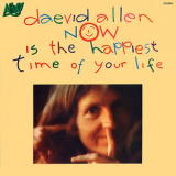 Daevid Allen - Now Is The Happiest Time Of Your Life '1977