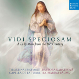 Capella De La Torre - Vidi Speciosam - A Lady Mass From The 16th Century '2018