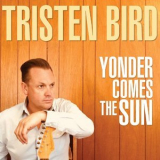 Tristen Bird - Yonder Comes The Sun '2018