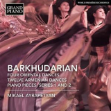Mikael Ayrapetyan - Barkhudarian: 4 Oriental Dances, 12 Armenian Dances & Piano Pieces '2018