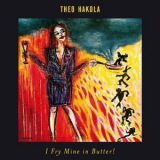 Theo Hakola - I Fry Mine In Butter! '2016