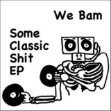 We Bam - Some Classic Shit EP  '2009