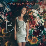 Bri Murphy - Things We'd Rather Not Say '2018