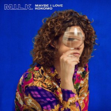 M.I.L.K. - Maybe I Love Kokomo  '2018