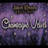 Jason Elmore & Hoodoo Witch - Champagne Velvet '2016